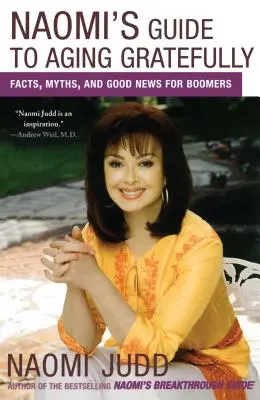 La guida di Naomi per invecchiare con gratitudine: Fatti, miti e buone notizie per i boomer - Naomi's Guide to Aging Gratefully: Facts, Myths, and Good News for Boomers