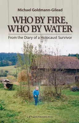 Chi per fuoco chi per acqua: Dal diario di un sopravvissuto all'Olocausto - Who by Fire Who by Water: From the Diary of a Holocaust Survivor