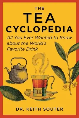 La ciclopedia del tè: Tutto quello che avreste voluto sapere sulla bevanda preferita al mondo - The Tea Cyclopedia: All You Ever Wanted to Know about the World's Favorite Drink