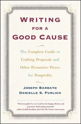 Scrivere per una buona causa: La guida completa alla stesura di proposte e altre opere di persuasione per le organizzazioni non profit. - Writing for a Good Cause: The Complete Guide to Crafting Proposals and Other Persuasive Pieces for Nonprof