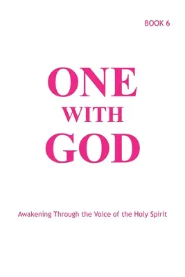 Uno con Dio: Risvegliarsi attraverso la voce dello Spirito Santo - Libro 6 - One With God: Awakening Through the Voice of the Holy Spirit - Book 6