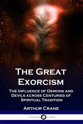 Il grande esorcismo: L'influenza di demoni e diavoli in secoli di tradizione spirituale - The Great Exorcism: The Influence of Demons and Devils across Centuries of Spiritual Tradition