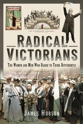Vittoriani radicali: Le donne e gli uomini che osarono pensare diversamente - Radical Victorians: The Women and Men Who Dared to Think Differently