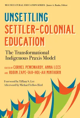 Sconfiggere l'educazione coloniale: Il modello di prassi indigena trasformazionale - Unsettling Settler-Colonial Education: The Transformational Indigenous Praxis Model