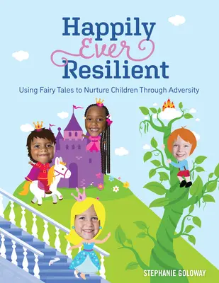 Sempre felici e resilienti: Usare le fiabe per nutrire i bambini attraverso le avversità - Happily Ever Resilient: Using Fairy Tales to Nurture Children Through Adversity