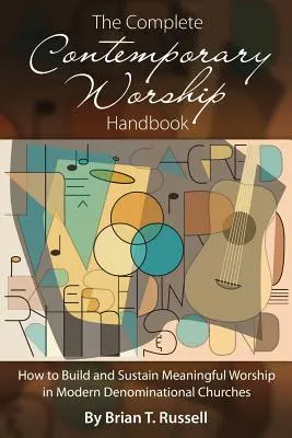 Il manuale completo sul culto contemporaneo: Come costruire e sostenere un culto significativo nelle chiese denominazionali moderne - The Complete Contemporary Worship Handbook: How to Build and Sustain Meaningful Worship in Modern Denominational Churches