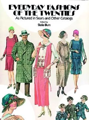 La moda quotidiana degli anni Venti: Come sono state illustrate nei cataloghi Sears e altri - Everyday Fashions of the Twenties: As Pictured in Sears and Other Catalogs