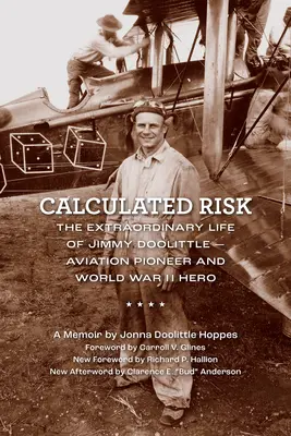 Rischio calcolato: la straordinaria vita di Jimmy Doolittle, pioniere dell'aviazione ed eroe della Seconda guerra mondiale - Calculated Risk: The Extraordinary Life of Jimmy Doolittle--Aviation Pioneer and World War II Hero