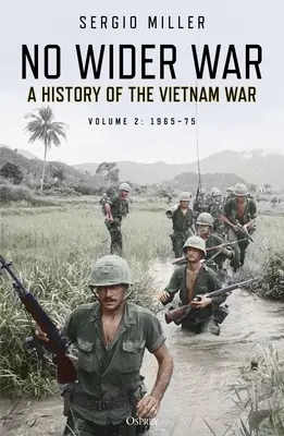 No Wider War: Storia della guerra del Vietnam Volume 2: 1965-75 - No Wider War: A History of the Vietnam War Volume 2: 1965-75