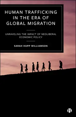 Il traffico di esseri umani nell'era della migrazione globale: Svelare l'impatto della politica economica neoliberale - Human Trafficking in the Era of Global Migration: Unraveling the Impact of Neoliberal Economic Policy
