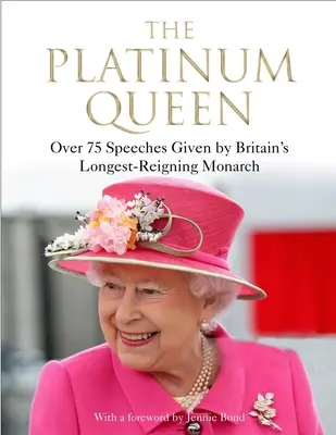 La Regina di Platino: Oltre 75 discorsi pronunciati dalla monarca più longeva della Gran Bretagna - The Platinum Queen: Over 75 Speeches Given by Britain's Longest-Reigning Monarch
