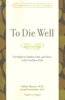 Morire bene: Il diritto al conforto, alla calma e alla scelta negli ultimi giorni di vita - To Die Well: Your Right to Comfort, Calm, and Choice in the Last Days of Life