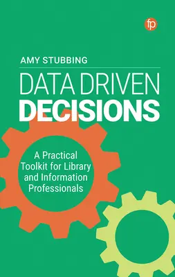 Decisioni guidate dai dati: Un kit di strumenti pratici per i professionisti delle biblioteche e dell'informazione - Data Driven Decisions: A Practical Toolkit for Library and Information Professionals