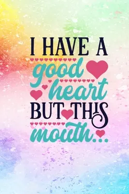 Ho un buon cuore ma questa bocca - I Have A Good Heart But This Mouth