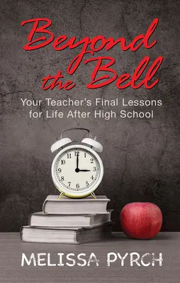 Oltre la campanella: 12 lezioni per affrontare la vita dopo la scuola superiore - Beyond the Bell: 12 Lessons for Navigating Your Life After High School