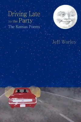 Arrivare tardi alla festa: Le poesie del Kansas - Driving Late to the Party: The Kansas Poems