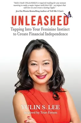Scatenati: Sfruttare l'istinto femminile per creare l'indipendenza finanziaria - Unleashed: Tapping into Your Feminine Instinct to Create Financial Independence