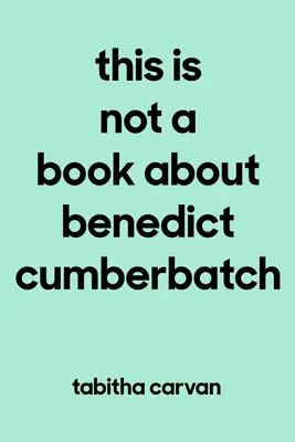 Questo non è un libro su Benedict Cumberbatch: La gioia di amare qualcosa - qualsiasi cosa - come se la tua vita dipendesse da essa - This Is Not a Book about Benedict Cumberbatch: The Joy of Loving Something--Anything--Like Your Life Depends on It