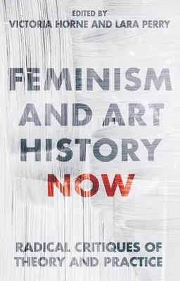 Femminismo e storia dell'arte: Critiche radicali di teoria e pratica - Feminism and Art History Now: Radical Critiques of Theory and Practice