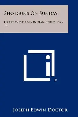 Fucili da caccia la domenica: Serie del Grande Ovest e delle Indie, n. 14 - Shotguns on Sunday: Great West and Indian Series, No. 14