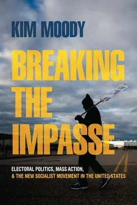 Rompere l'impasse: Politica elettorale, azione di massa e nuovo movimento socialista negli Stati Uniti - Breaking the Impasse: Electoral Politics, Mass Action, and the New Socialist Movement in the United States