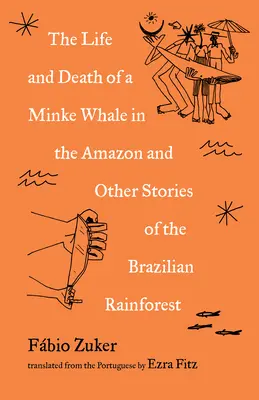 Vita e morte di una balenottera in Amazzonia: Dispacci dalla foresta pluviale brasiliana - The Life and Death of a Minke Whale in the Amazon: Dispatches from the Brazilian Rainforest
