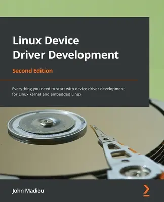 Sviluppo di driver di dispositivi Linux - Seconda edizione: Tutto ciò che serve per iniziare a sviluppare driver di dispositivi per il kernel Linux e per Linux embedded. - Linux Device Driver Development - Second Edition: Everything you need to start with device driver development for Linux kernel and embedded Linux