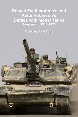 Battles with Model Tanks Wargaming 1914-1975 di Donald Featherstone e Keith Robinson - Donald Featherstone's and Keith Robinson's Battles with Model Tanks Wargaming 1914-1975