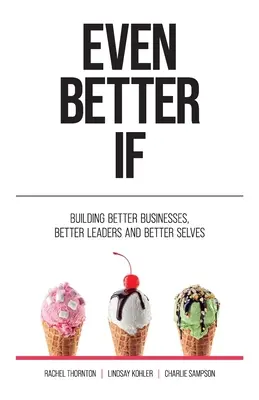 Ancora meglio se: Costruire aziende migliori, leader migliori e se stessi migliori - Even Better If: Building better businesses, better leaders, and better selves
