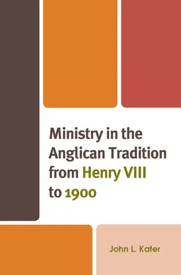 Il ministero nella tradizione anglicana da Enrico VIII al 1900 - Ministry in the Anglican Tradition from Henry VIII to 1900