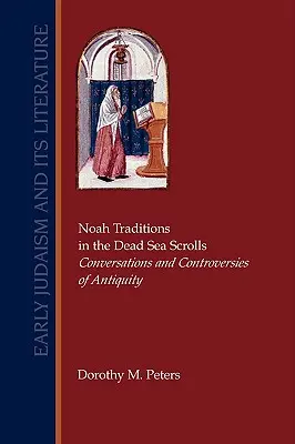 Le tradizioni di Noè nei Rotoli del Mar Morto: Conversazioni e controversie dell'antichità - Noah Traditions in the Dead Sea Scrolls: Conversations and Controversies of Antiquity