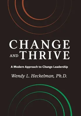 Cambiare e prosperare: Un approccio moderno alla leadership del cambiamento - Change and Thrive: A Modern Approach to Change Leadership