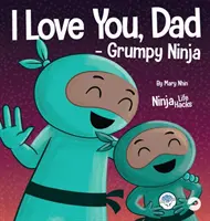 Ti voglio bene, papà - Ninja brontolone: un libro per bambini in rima sull'amore tra un padre e il proprio figlio, perfetto per la festa del papà - I Love You, Dad - Grumpy Ninja: A Rhyming Children's Book About a Love Between a Father and Their Child, Perfect for Father's Day