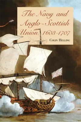 La marina e l'unione anglo-scozzese, 1603-1707 - The Navy and Anglo-Scottish Union, 1603-1707