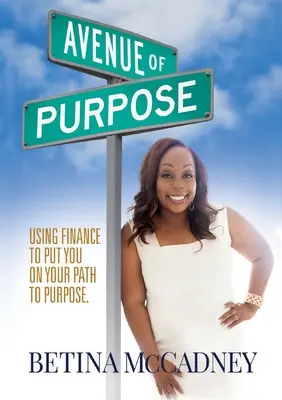 Avenue of Purpose: Usare la finanza per raggiungere il proprio scopo - Avenue of Purpose: Using Finance To Point You To Your Purpose