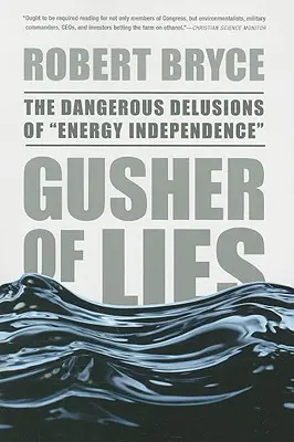 Un fiume di bugie: Le pericolose illusioni dell'indipendenza energetica - Gusher of Lies: The Dangerous Delusions of Energy Independence