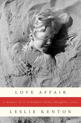 Una relazione d'amore: Memorie di un'unione proibita tra padre e figlia - Love Affair: A Memoir of a Forbidden Father-Daughter Union
