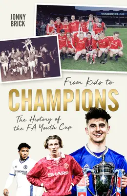 Da bambini a campioni: Storia della Fa Youth Cup - From Kids to Champions: A History of the Fa Youth Cup