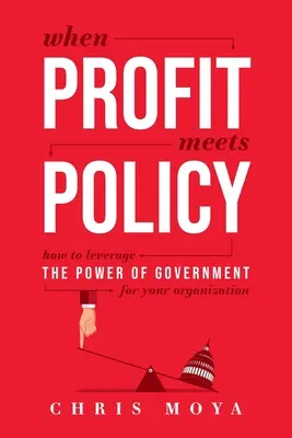 Quando il profitto incontra la politica: Come sfruttare il potere del governo per la vostra organizzazione - When Profit Meets Policy: How to Leverage the Power of Government for Your Organization
