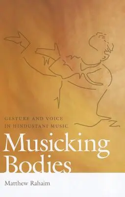 Corpi musicanti: Gesto e voce nella musica indostana - Musicking Bodies: Gesture and Voice in Hindustani Music