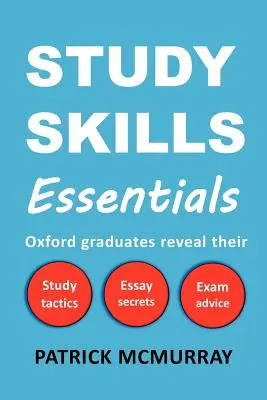 Abilità di studio essenziali: I laureati di Oxford rivelano le loro tattiche di studio, i segreti dei saggi e i consigli per gli esami - Study Skills Essentials: Oxford Graduates Reveal Their Study Tactics, Essay Secrets and Exam Advice