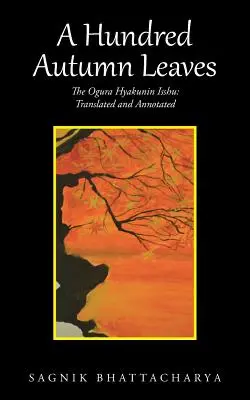 Cento foglie d'autunno: L'Isshu di Ogura Hyakunin: tradotto e annotato - A Hundred Autumn Leaves: The Ogura Hyakunin Isshu: Translated and Annotated