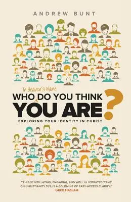 In nome del cielo, chi ti credi di essere? Esplorare la propria identità in Cristo - Who In Heaven's Name Do You Think You Are?: Exploring Your Identity In Christ