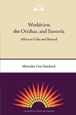 La visione del mondo, gli Orichas e la Santera: dall'Africa a Cuba e oltre - Worldview, the Orichas, and Santera: Africa to Cuba and Beyond