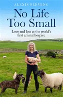 Non c'è vita troppo piccola - Amore e perdita nel primo ospizio per animali del mondo - No Life Too Small - Love and loss at the world's first animal hospice