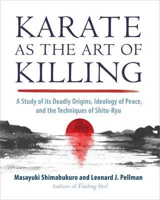 Il karate come arte di uccidere: Uno studio delle sue origini mortali, dell'ideologia della pace e delle tecniche di Shito-Ry U. - Karate as the Art of Killing: A Study of Its Deadly Origins, Ideology of Peace, and the Techniques of Shito-Ry U