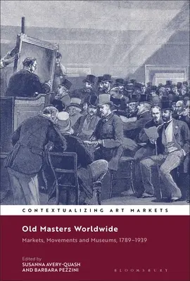 Antichi maestri nel mondo: Mercati, movimenti e musei, 1789-1939 - Old Masters Worldwide: Markets, Movements and Museums, 1789-1939
