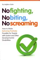 Non litigare, non mordere, non urlare: come rendere possibile un comportamento positivo per le persone con autismo e altre disabilità dello sviluppo - No Fighting, No Biting, No Screaming: How to Make Behaving Positively Possible for People with Autism and Other Developmental Disabilities