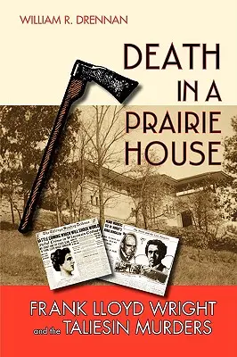 La morte nella casa nella prateria: Frank Lloyd Wright e gli omicidi di Taliesin - Death in a Prairie House: Frank Lloyd Wright and the Taliesin Murders