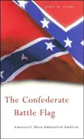La bandiera di battaglia confederata: L'emblema più combattuto d'America - The Confederate Battle Flag: America's Most Embattled Emblem